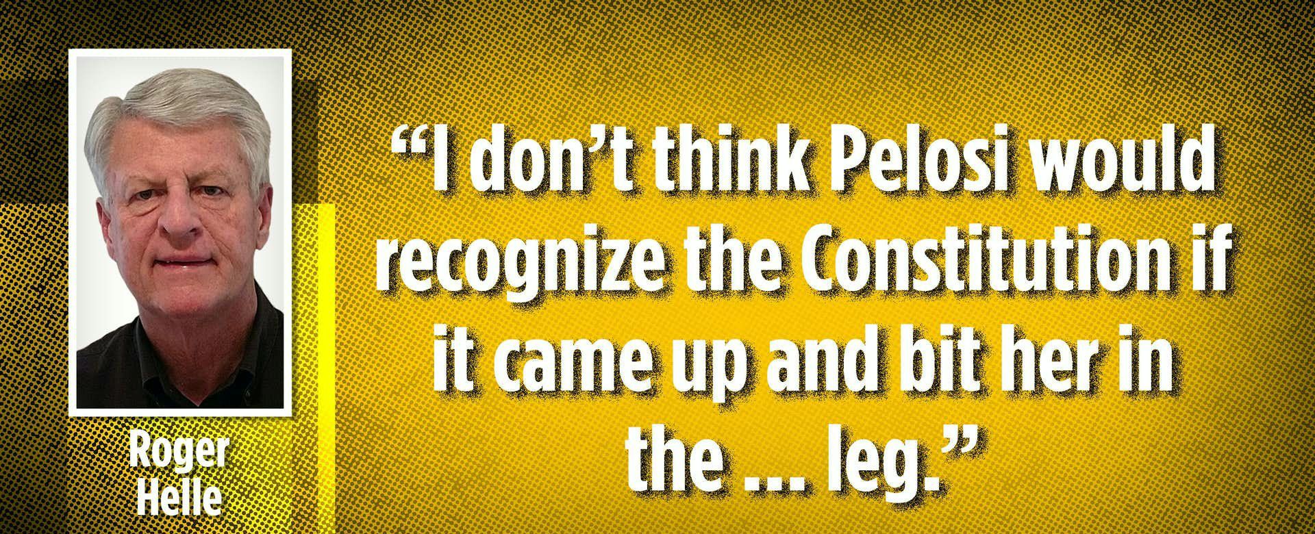 dont think Pelosi would recognizethe Gonstitution if itcameupandbitherin i 0 e