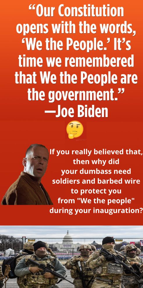 g AT N opens with the words We the People Its L R E N E N TE that We the People are the government Joe Biden LRIRCETA TV RS ETS then why did your dumbass need soldiers and barbed wire to protect you from We the people during your inauguration