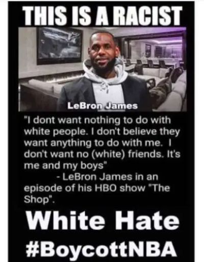 IIIIS ISA IIIIISI I dont want nothing to do with white people dont believe they want anything to do with me dont want no white friends Its me and my boys LeBron James in an episode of his HBO show The Shop White Hate BoycottNBA