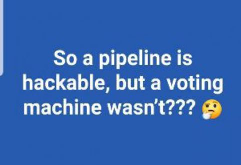 So a pipeline is hackable but a voting machine wasnt