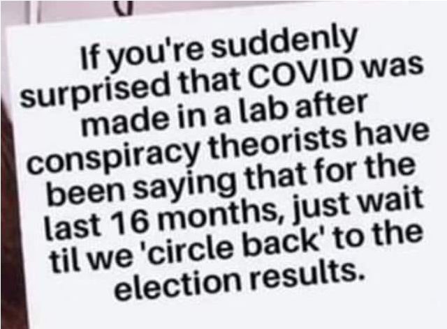 1 I f youre suddenly surprised that COVID was madeinalab after la til we cir elect theorists have st 16 months just wait cle back to the jon results