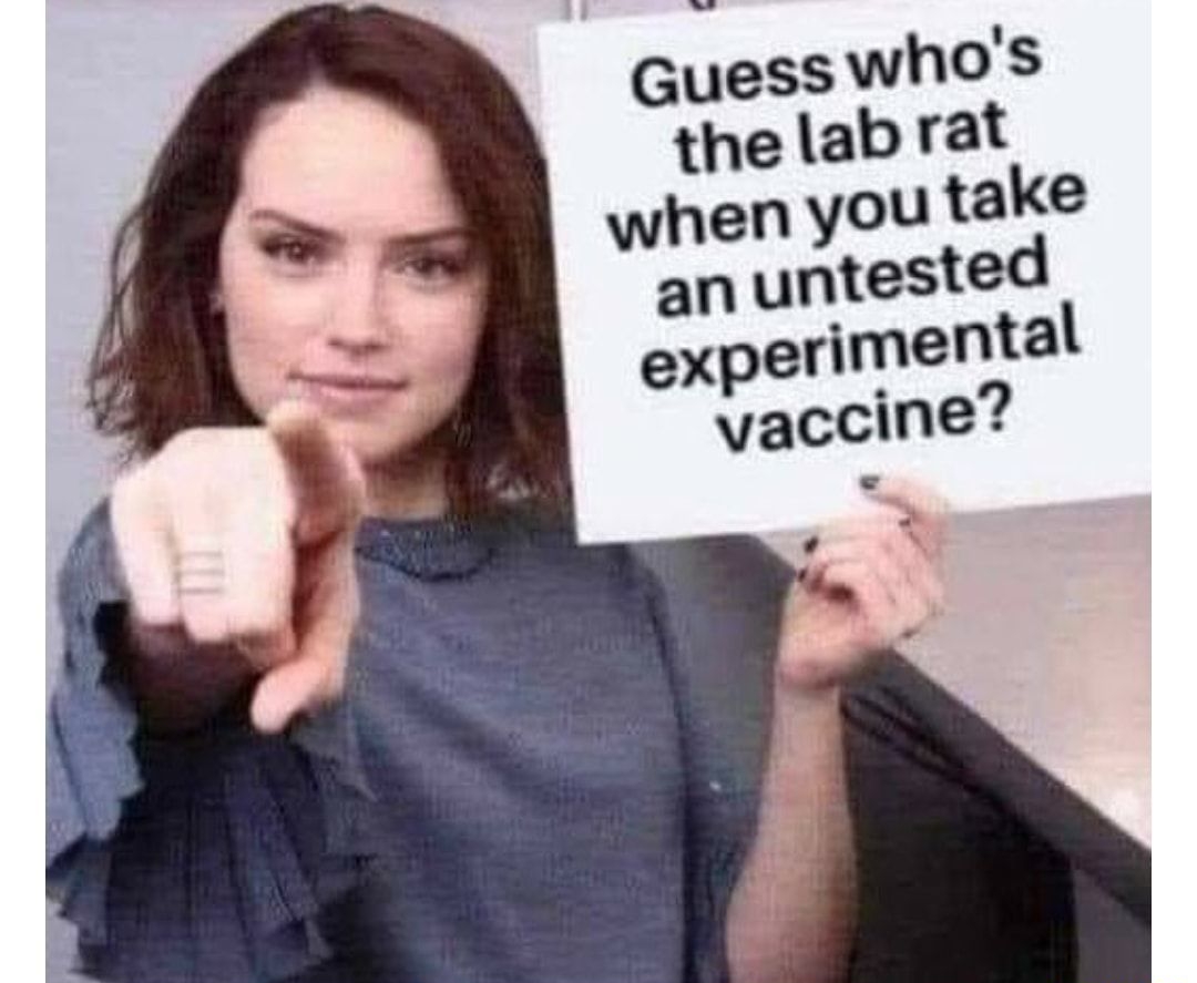 Guess whos the lab rat an untest experimental vaccine