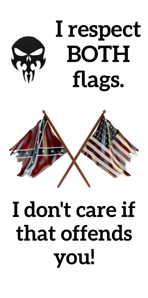 I respect BOTH flags I dont care if that offends you