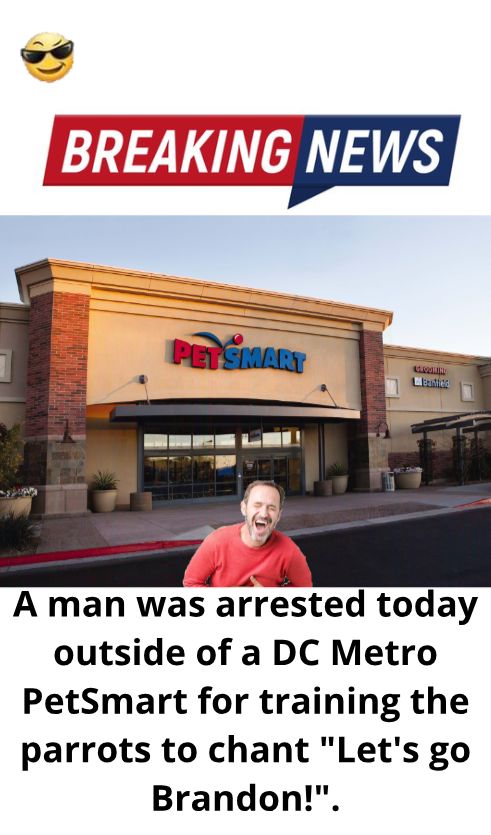 F A A man was arrested today outside of a DC Metro PetSmart for training the parrots to chant Lets go Brandon