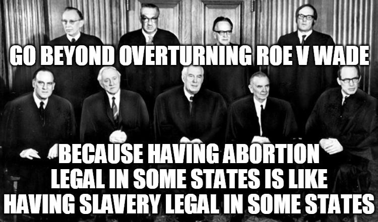 Sl RgArY nvmlnmwpmmam W BEGAIISE HAVING ABORTION i LEGALIN SOME STATES IS LIKE HAVING SLAVERY LEGAL IN SOME STAIES Al