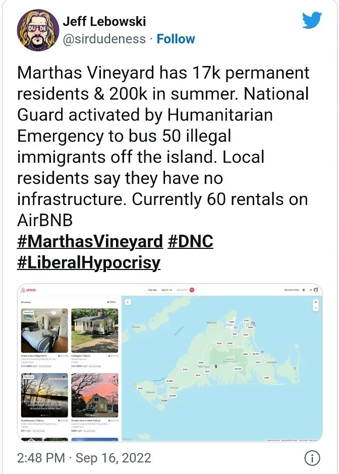 Je Lebowski 4 sirdudeness Follow Marthas Vineyard has 17k permanent residents 200k in summer National Guard activated by Humanitarian Emergency to bus 50 illegal immigrants off the island Local residents say they have no infrastructure Currently 60 rentals on AirBNB 248 PM Sep 16 2022 Q 247 O Reply 1 Share Read 49 replies