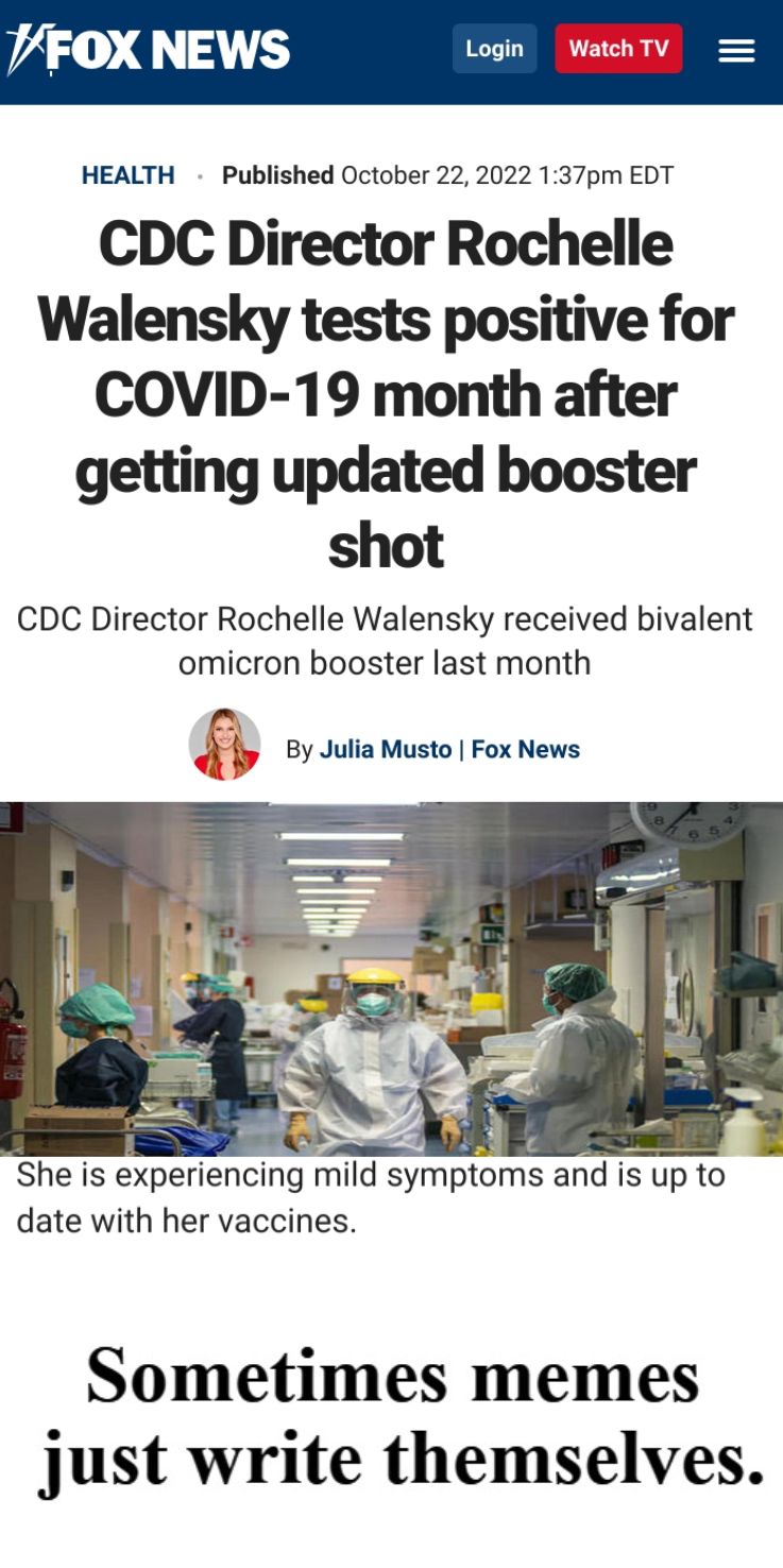FOX NEWS Login Watch TV HEALTH Published October 22 2022 137pm EDT CDC Director Rochelle Walensky tests positive for COVID 19 month after getting updated booster shot CDC Director Rochelle Walensky received bivalent omicron booster last month o Ay By Julia Musto Fox News 7 53 y She is experiencingmlld symptdms and to date with her vaccines Sometimes memes just write themselves