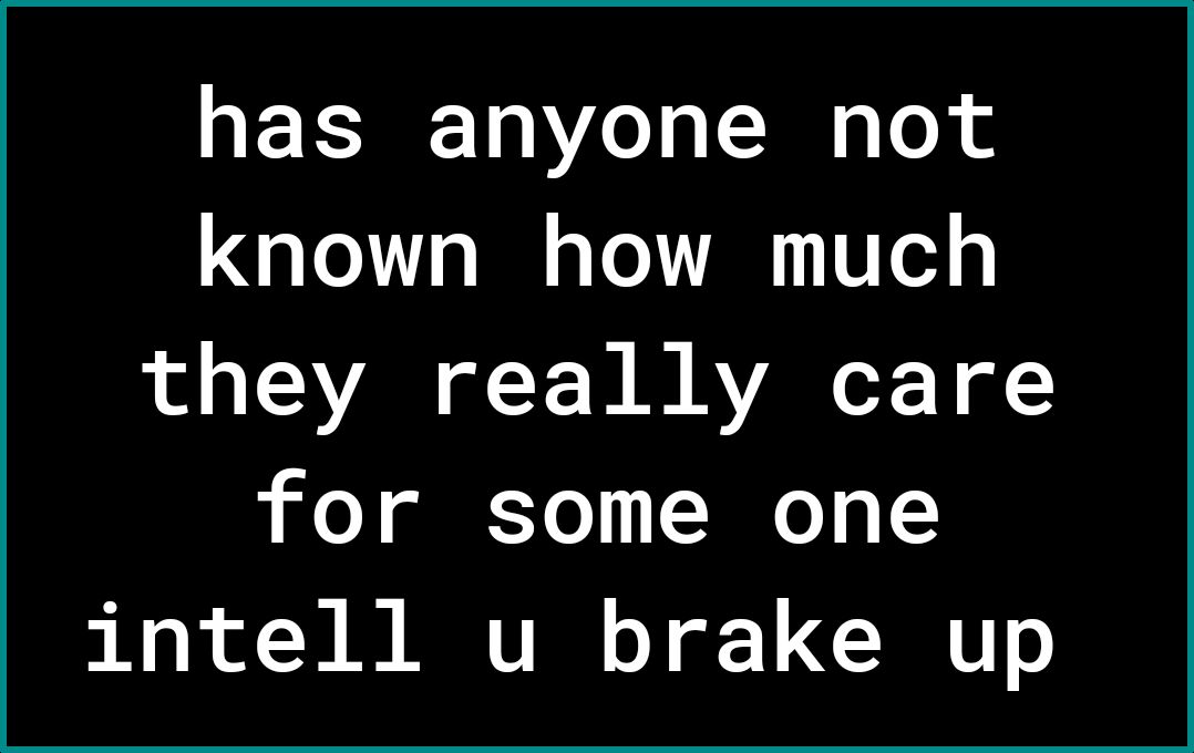 has anyone not known how much o o T VAR o T W M AVARoF 1 of for some one intell u brake up