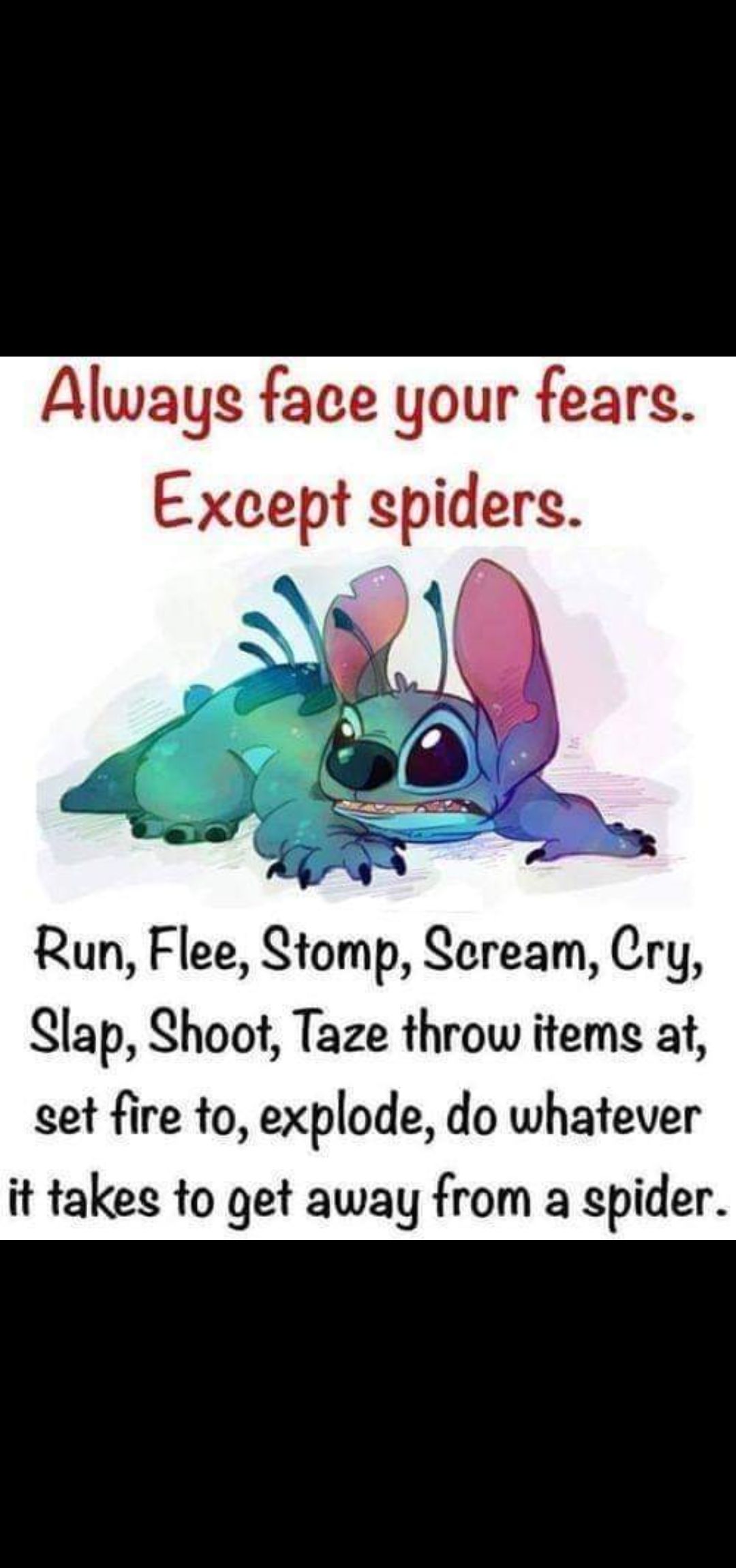 E 3 JE EJQE Run Flee Stomp Seream Cry Slap Shoot Taze throw items at get fire to explode do whatever it takes to get away from a spider