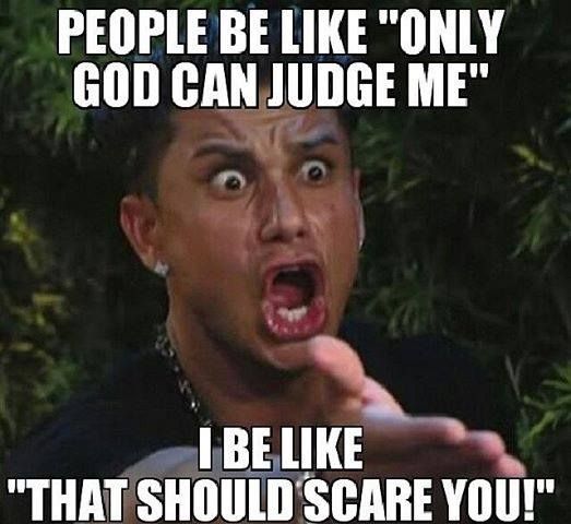 PEOPLE BE LIKE ONLY GOD CANJUDGE ME x 7 oA i LN CIBELIKE THATSHOULDSCARE You