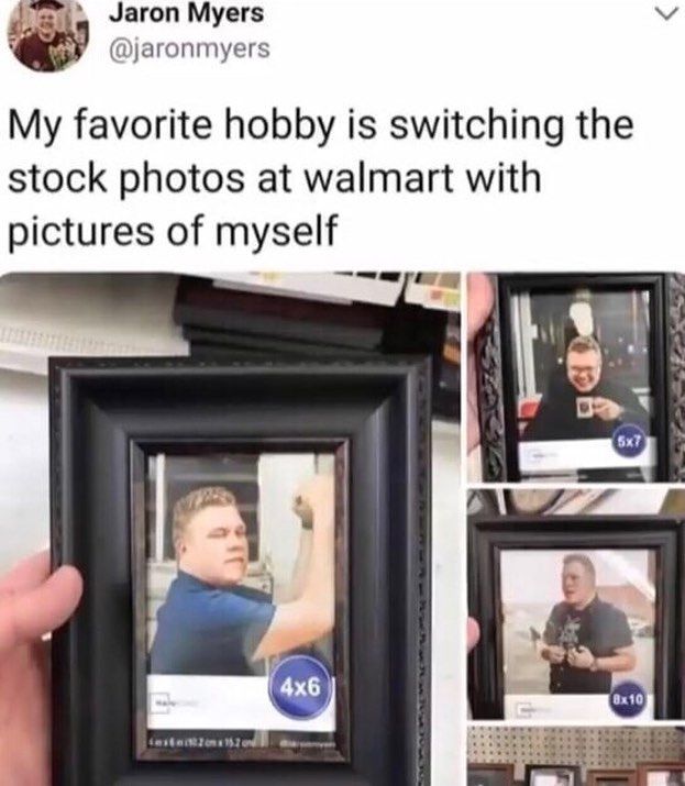 Jaron Myers v S w LUGIUHHIES My favorite hobby is switching the stock photos at walmart with pictures of myself e