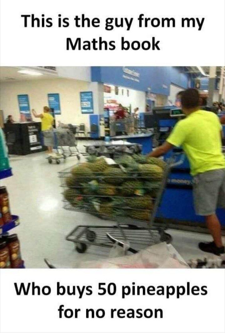 This is the guy from my Maths book A g N Who buys 50 pineapples for no reason