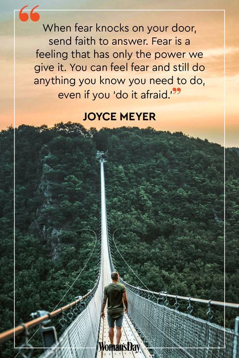 When fear knocks on your door send faith to answer Fear is a feeling that has only the power we give it You can feel fear and still do anything you know you need to do even if you do it afraid JOYCE MEYER