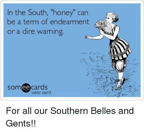 In the South honey can be a term of endearment or a dire waming somcards user card For all our Southern Belles and Gents