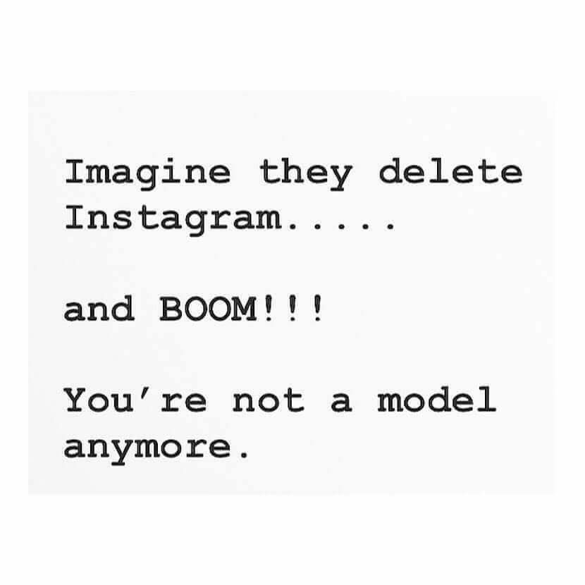 Imagine they delete Instagram and BOOM 1 You re not a model anymore