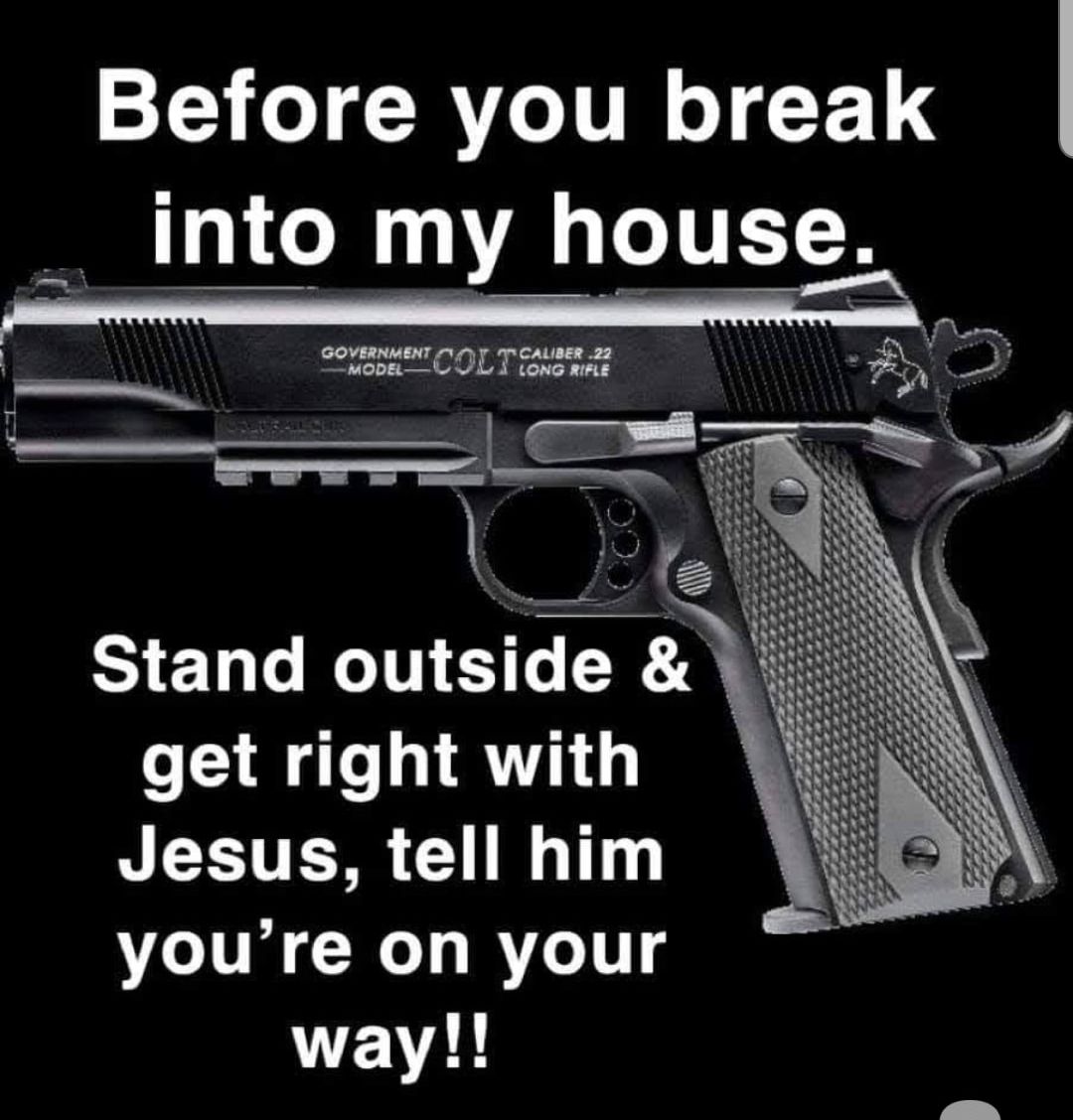 Before you break into my house comumenT O T alser 22 e get right with Jesus tell him youre on your EAL