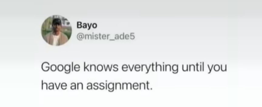 Bayo mister_ade5 Google knows everything until you have an assignment