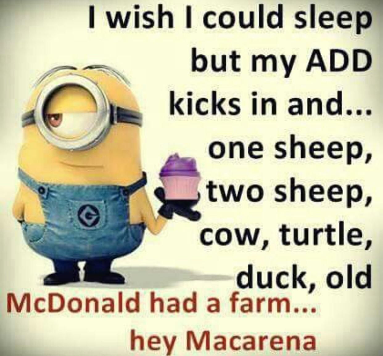 Il wish could sleep 1 but my ADD kicks in and P s f one sheep two sheep cow turtle duck old McDonald had a farm hey Macarena p