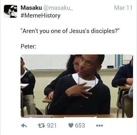 Masaku masak MemeHistory Arent you one of Jesuss disciples Peter 3921 W 653 eee