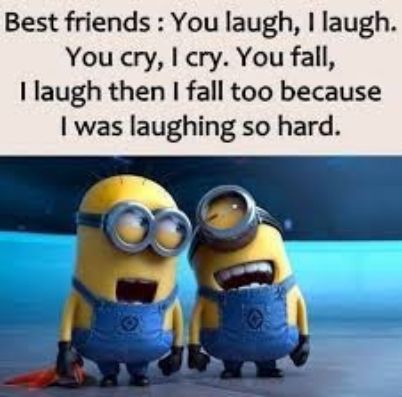 Best friends You laugh laugh You cry cry You fall I laugh then I fall too because was laughing so hard