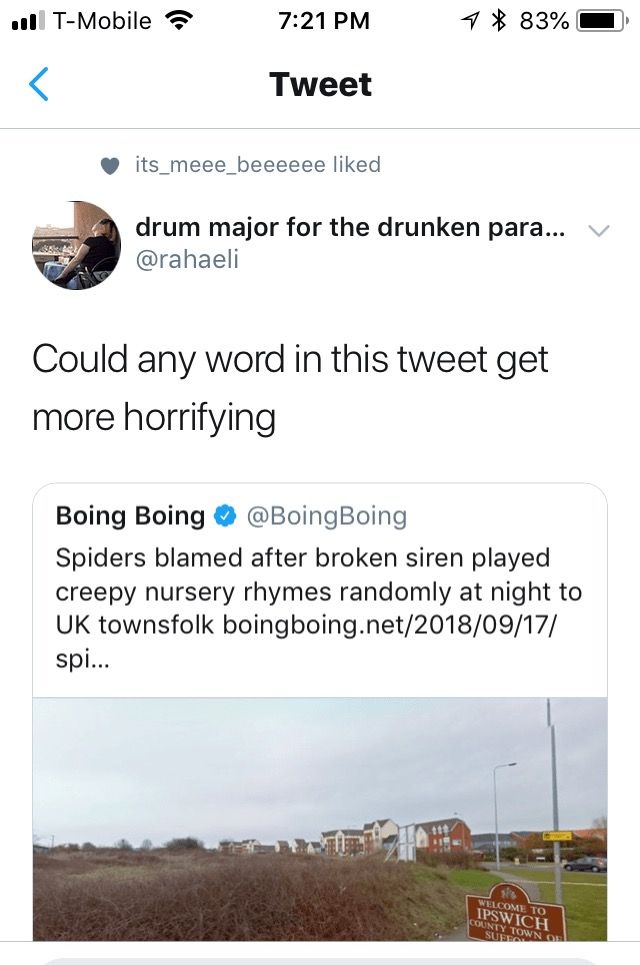 ull T Mobile 721PM 83 Tweet its_meee_beeeeee liked o drum major for the drunken para rahaeli Could any word in this tweet get more horrifying Boing Boing BoingBoing Spiders blamed after broken siren played creepy nursery rhymes randomly at night to UK townsfolk boingboingnet20180917 spi
