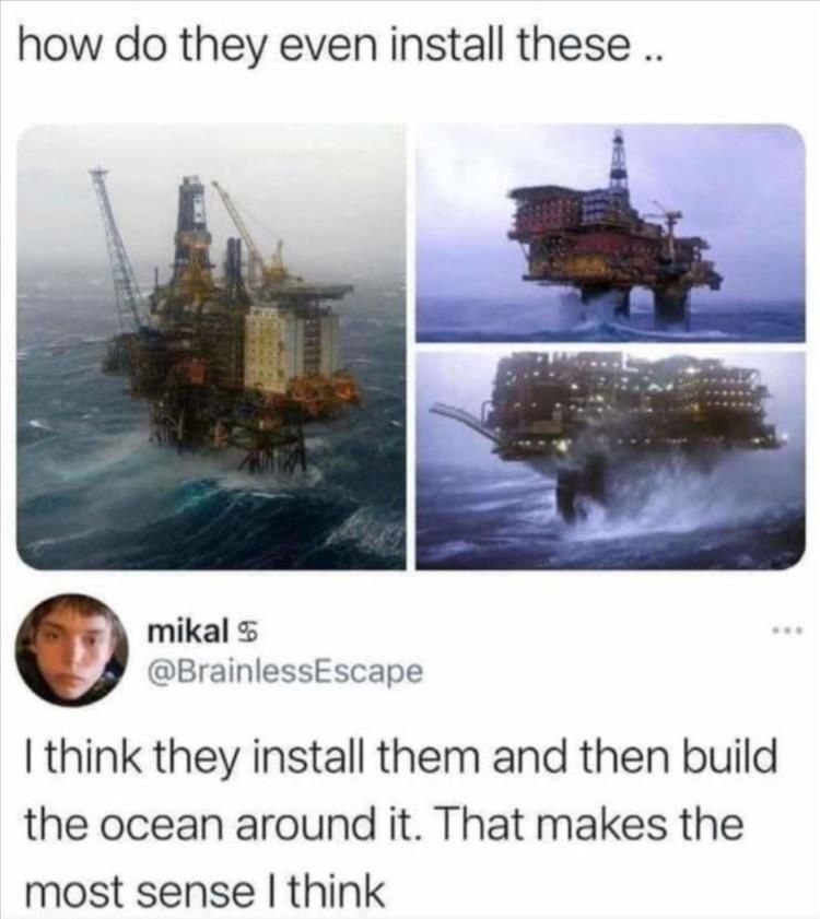 how do they even install these mikal BrainlessEscape think they install them and then build the ocean around it That makes the most sense think