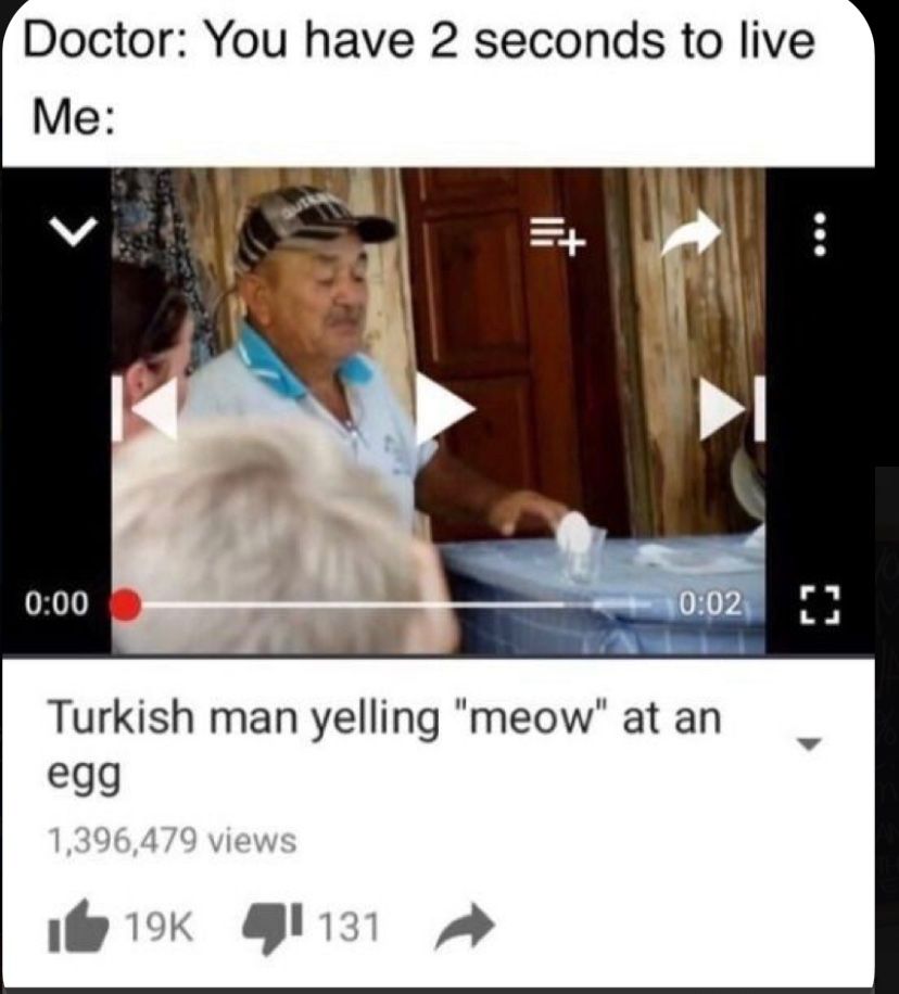 Doctor You have 2 seconds to live Turkish man yelling meow at an gg ok 131 H