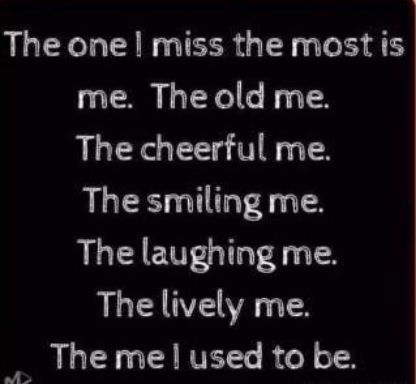 The one miss the most is me The old me The cheerful me The smiling me The laughing me The lively me Theme used to be