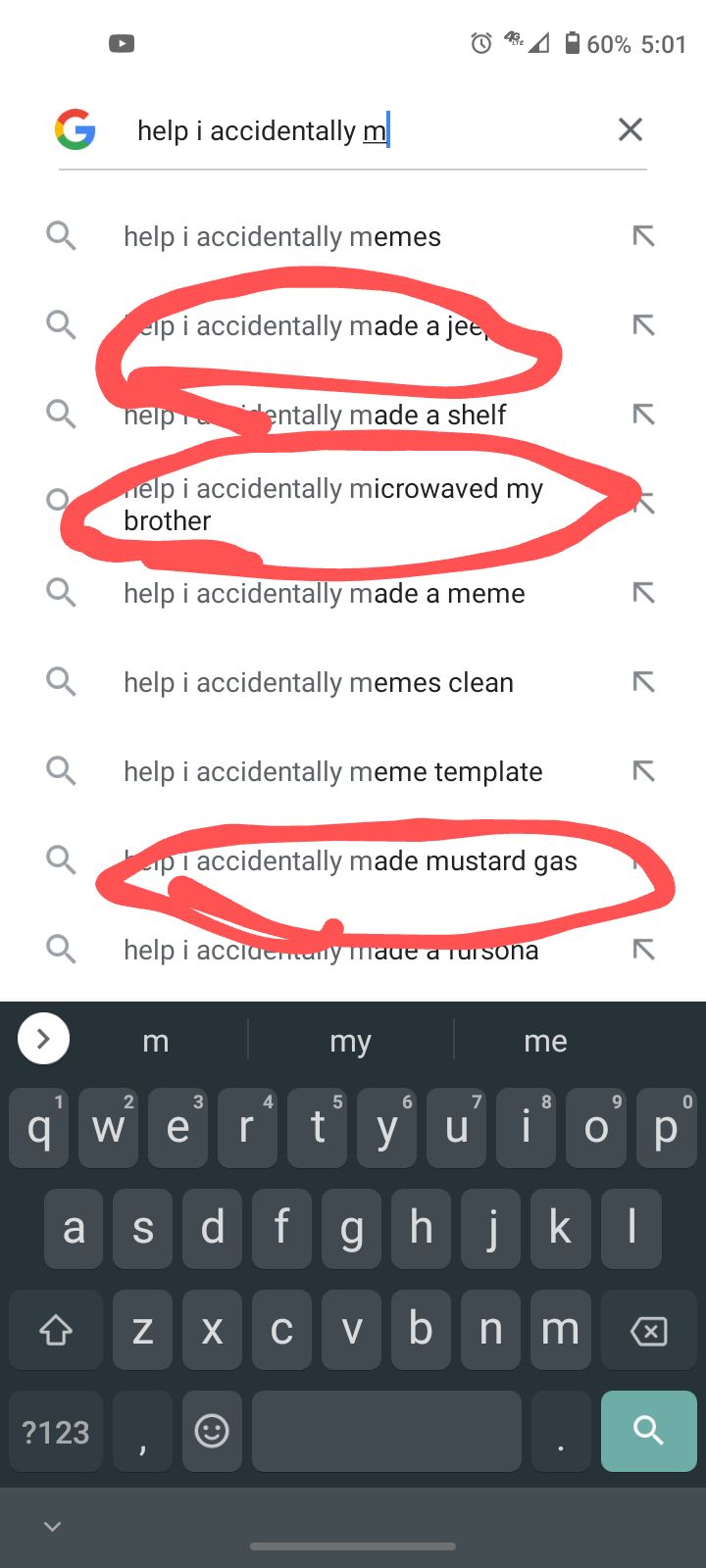 o 4 W60 501 helpi accidentallym X help i accidentally memes N lp i accidentally made a je R Q nelpTSligentally made a shelf R relp i accidentally microwaved my g L brother o Q help i accidentally made a meme R help i accidentally memes clean R help i accidentally meme template R P70 accidentally made mustard gas Y Q help i acciOemeEmy TIIaae rarsona N m 4 X N qwer t all B Rl N ol B ol Z e v m b R 