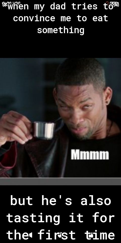 iRen my dad tries t6 convince me to eat something oV ol o T IEJF 1 Ko tasting it for the first twime