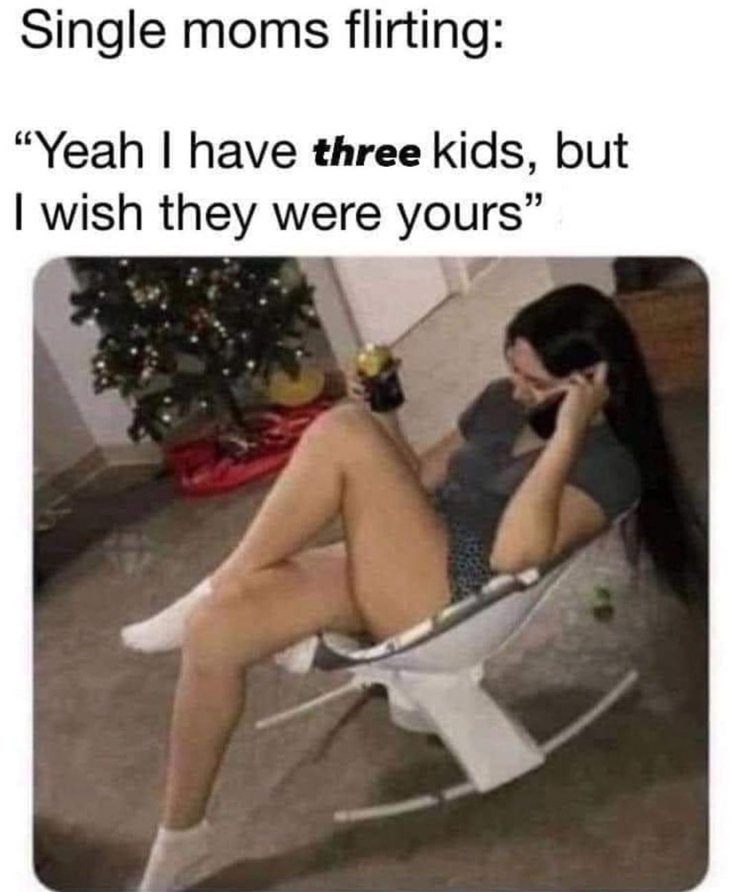 Single moms flirting Yeah have three kids but wish they were yours