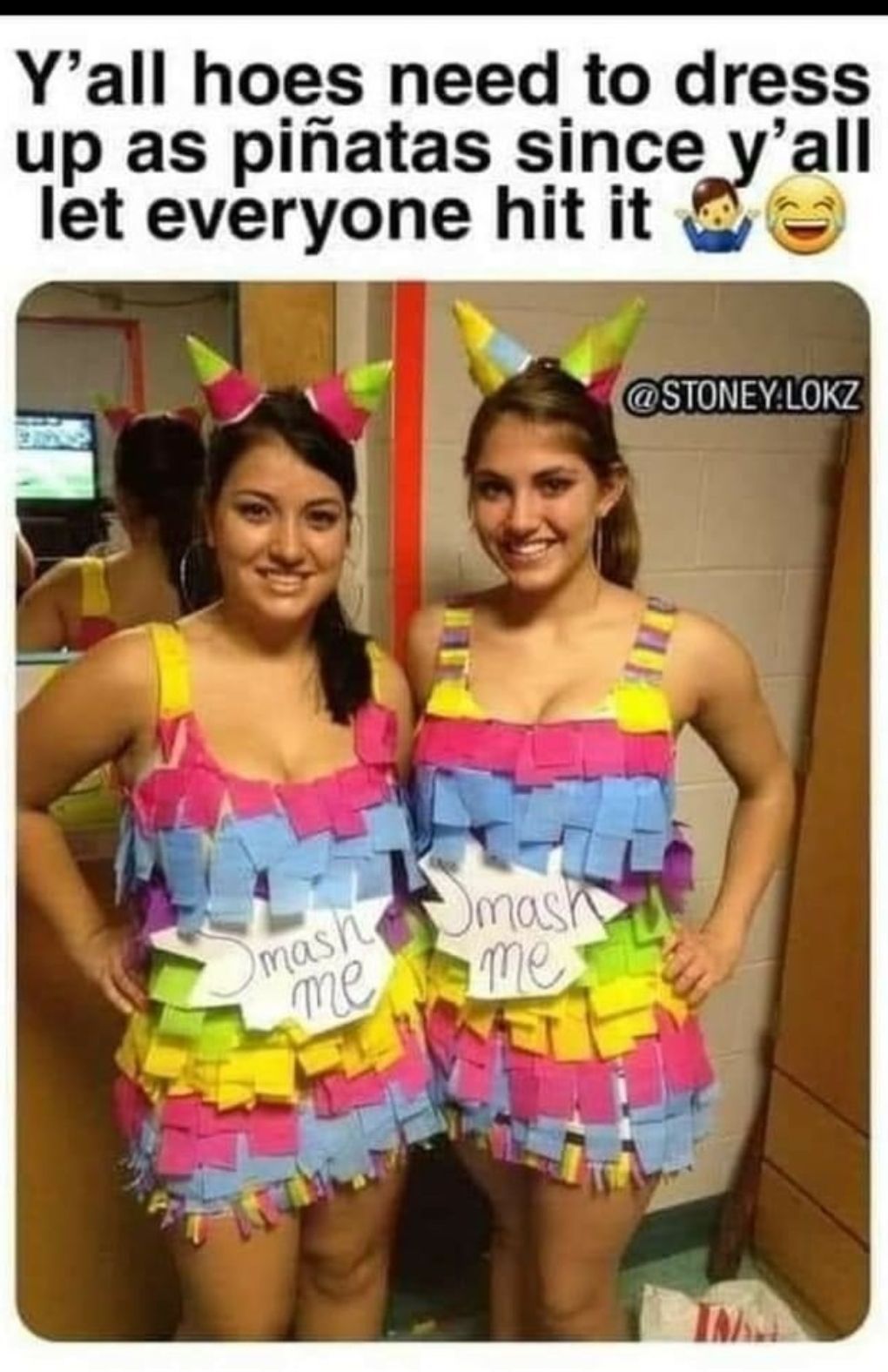 Yall hoes need to dress up as pinatas since yall let everyone hitit i SR