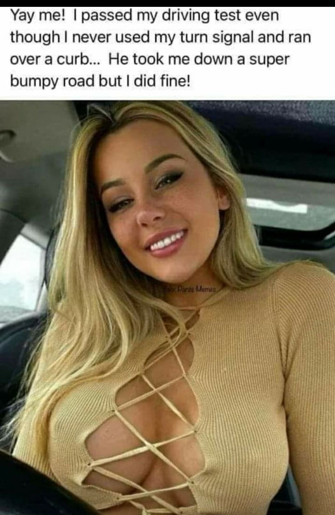 Yay me passed my driving test even though never used my turn signal and ran over a curb He took me down a super bumpy road but did fine