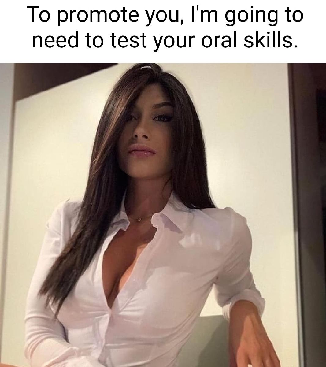 To promote you Im going to need to test your oral skills
