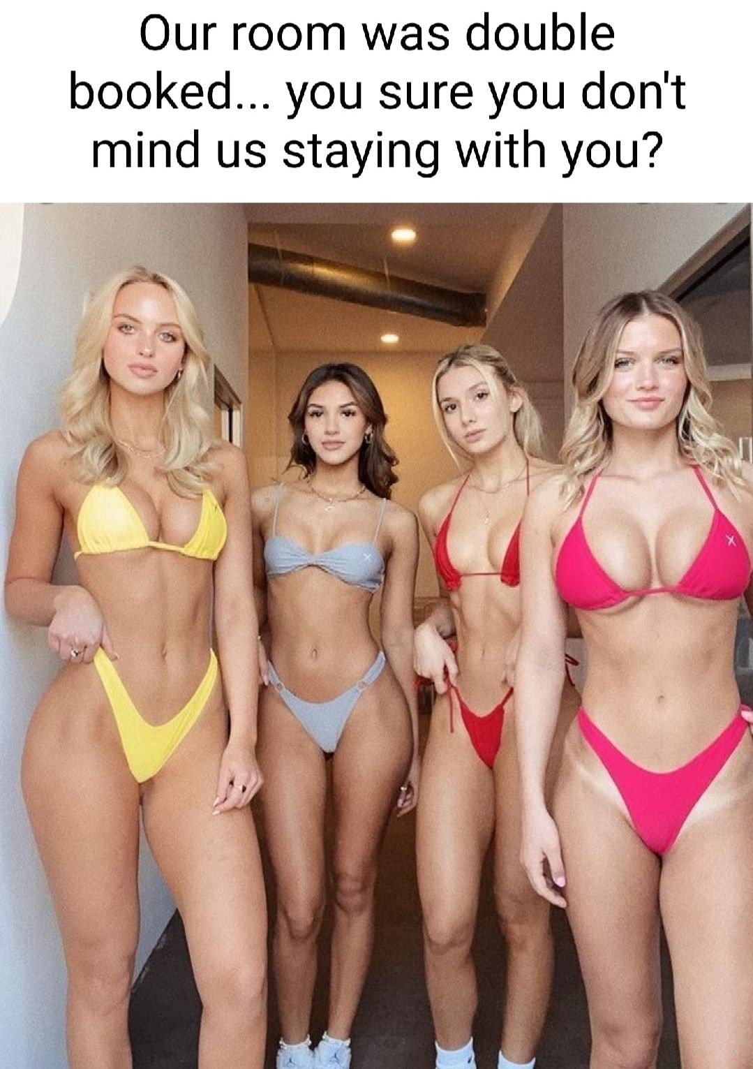 Our room was double booked you sure you dont mind us staying with you