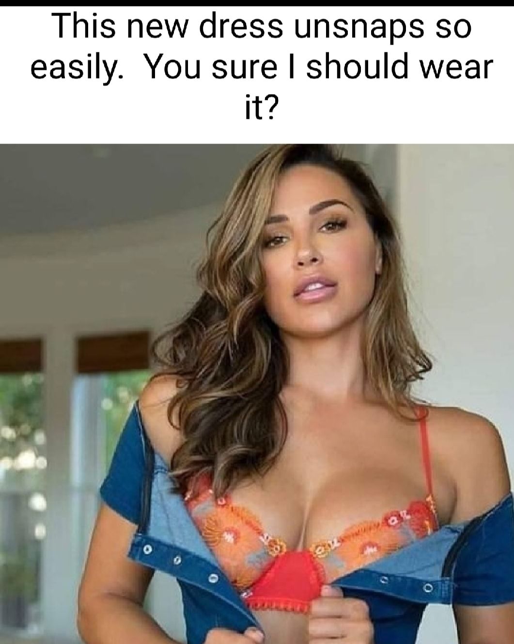 This new dress unsnaps so easily You sure should wear it