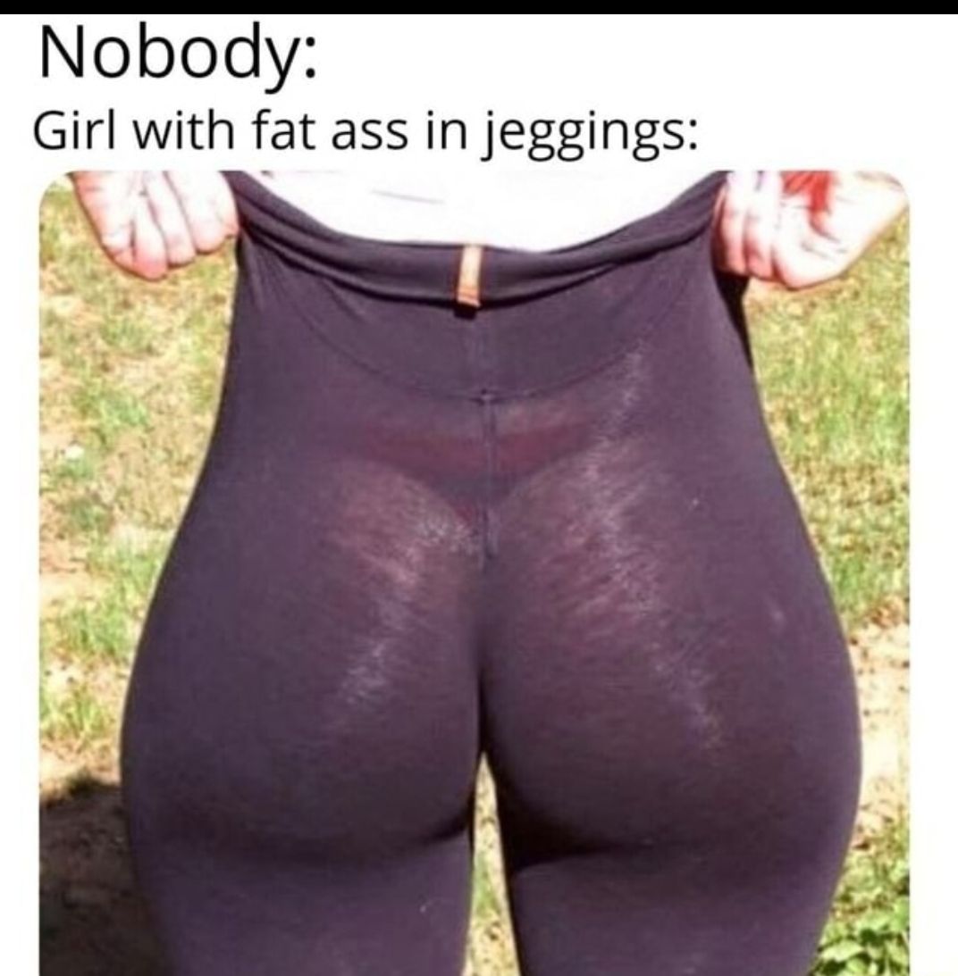Nobody Girl with fat ass in jeggings