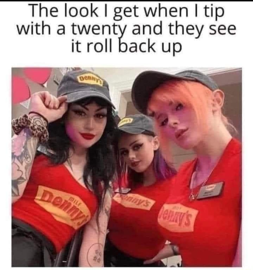 The look get when tip with a twentg and they see ack up it roll