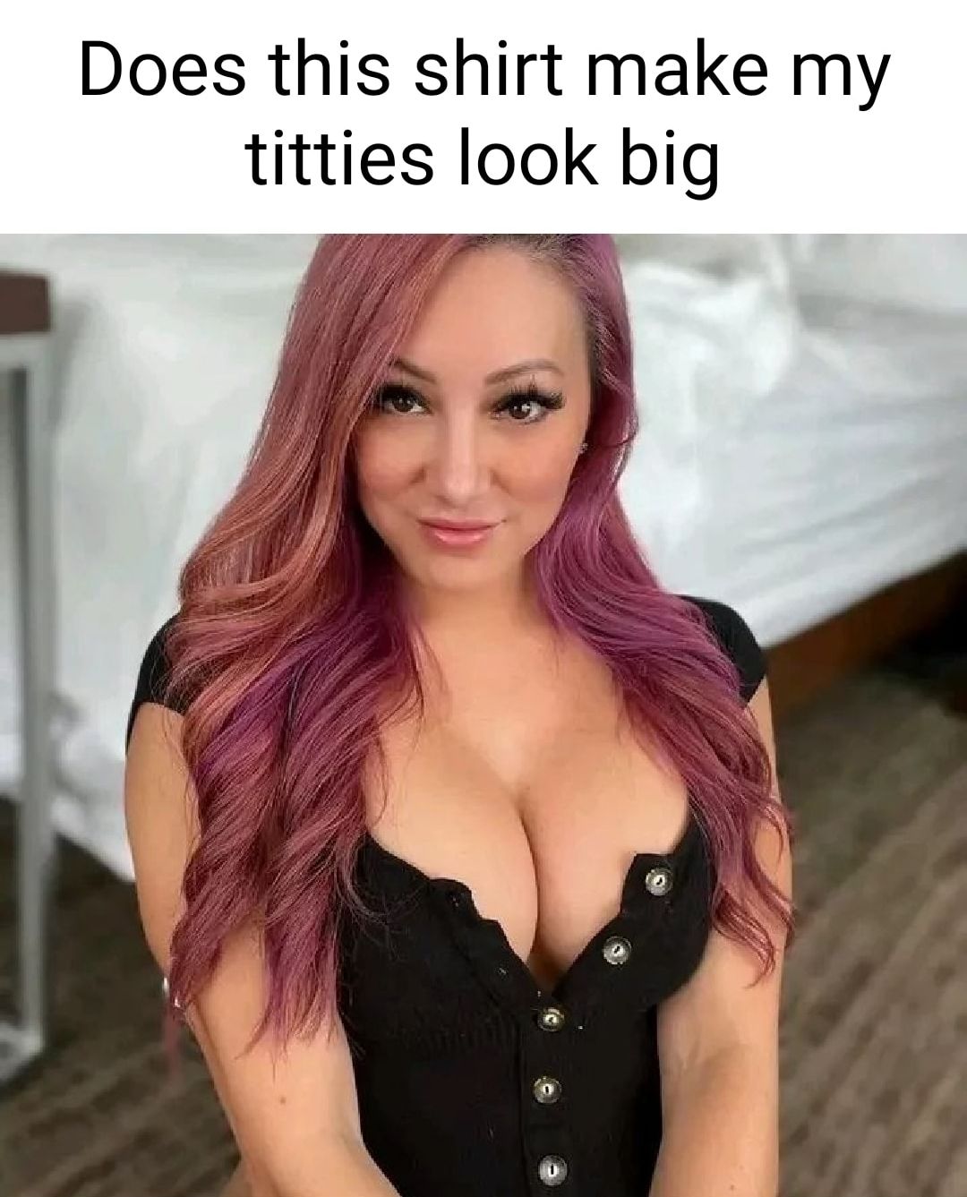 Does this shirt make my titties look big