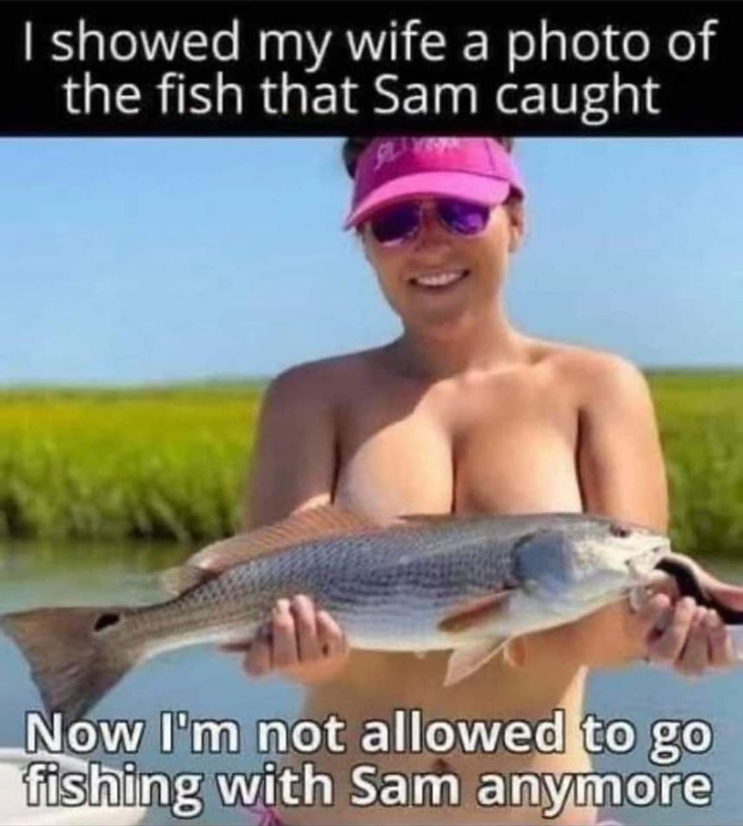 showed my wife a photo of IGER N RGEISET Ne 10314 N e 0 fishingwith Sam anymore