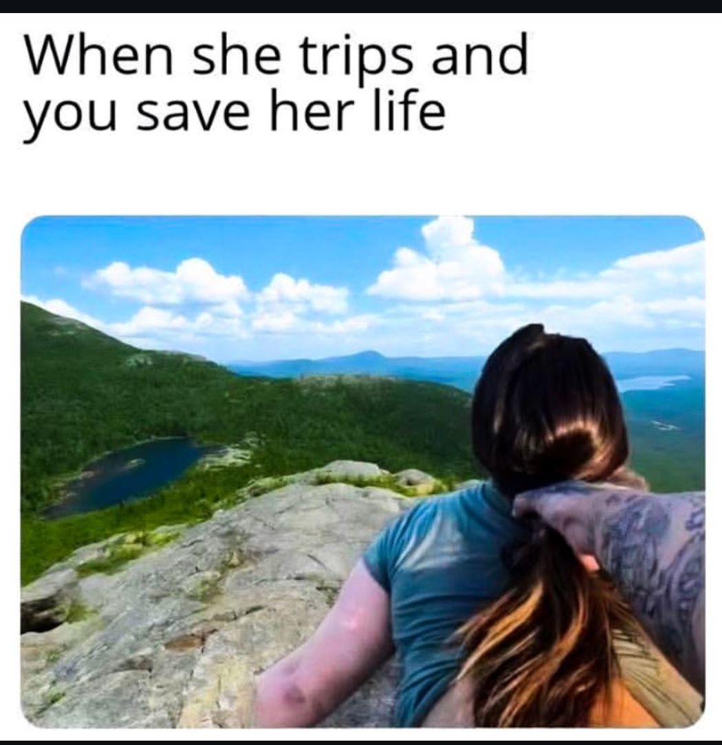 When she trips and you save her life