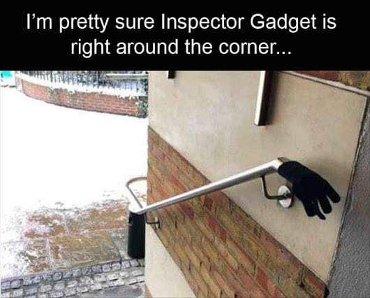 Im pretty sure Inspector Gadget is right around the corner