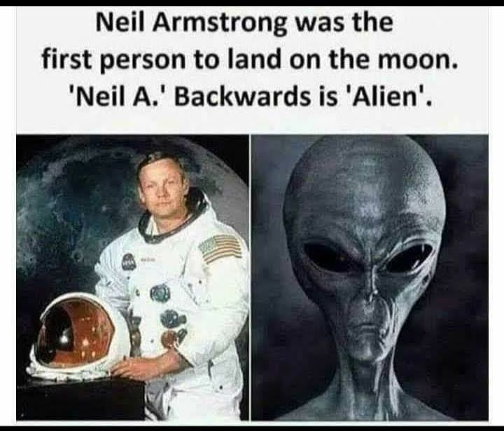 Neil Armstrong was the first person to land on the moon Neil A Backwards is Alien