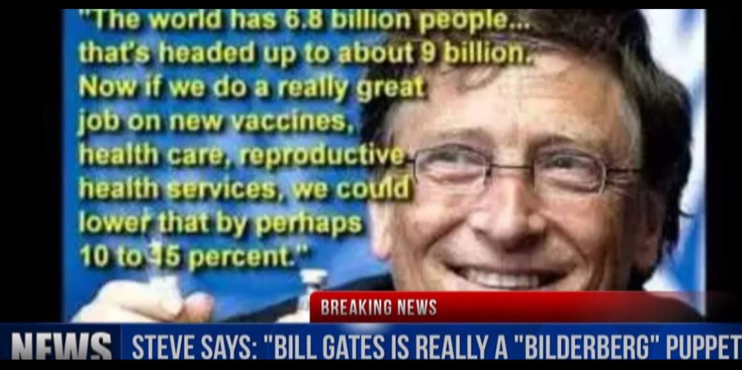 The world has68 billion people jobon new health health ervic coufe lowef ps 10Y895 percent_ 4 M MEAIS STEVE SAYS BILL GATES IS REALLY A BILDERBERG PUPPET