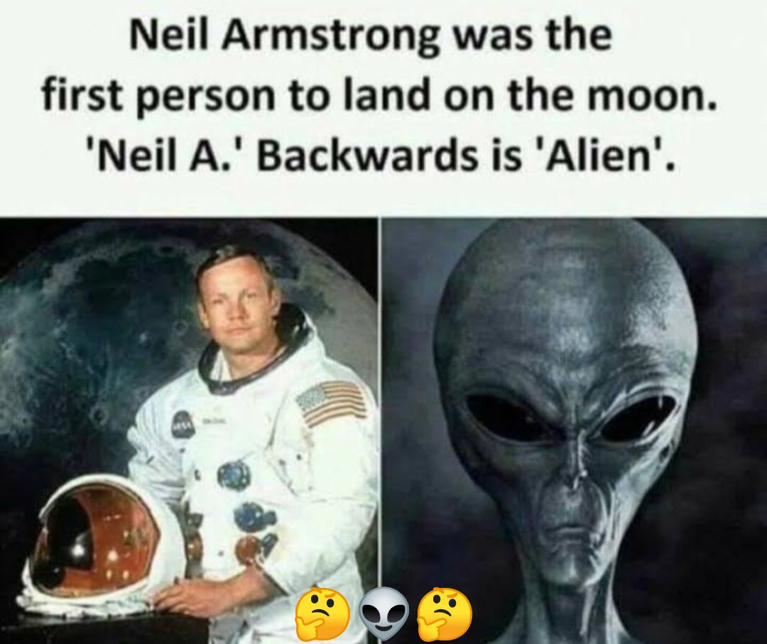 Neil Armstrong was the first person to land on the moon Neil A Backwards is Alien