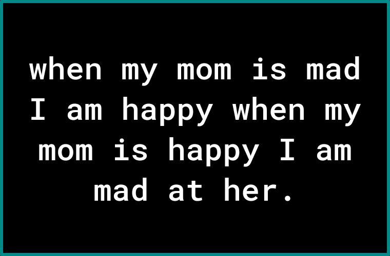 when my mom is mad ARF 1 S ET o YARTL T 0 01 1 11 To 11 W I o F T o o A V2NN M 1FYo IEE N i o VY ol