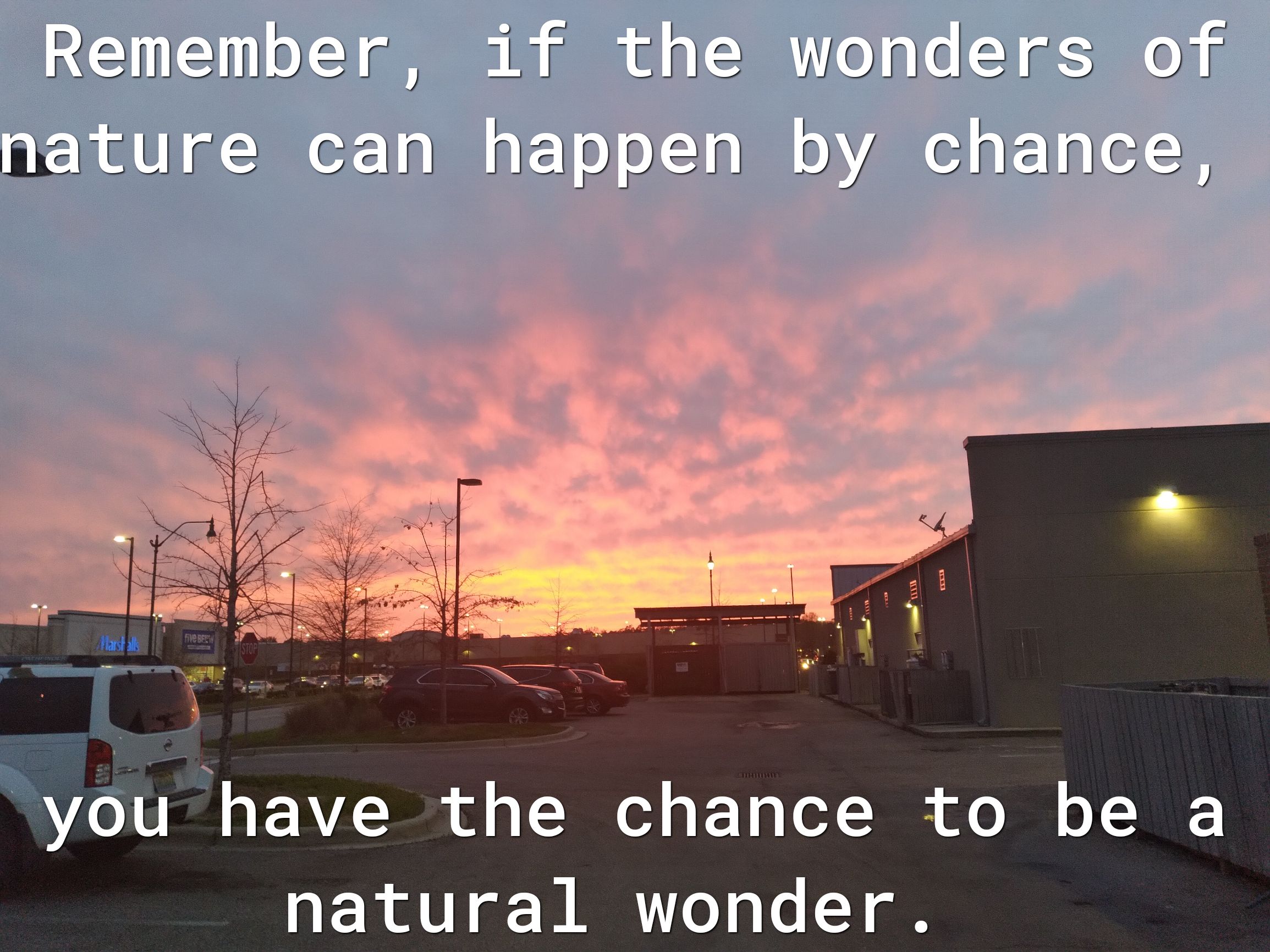 Remember if the wonders of A e R AU g Bo I o o XT g 10 o VAR g L o 3 you have the chance to be a nhatural wonder