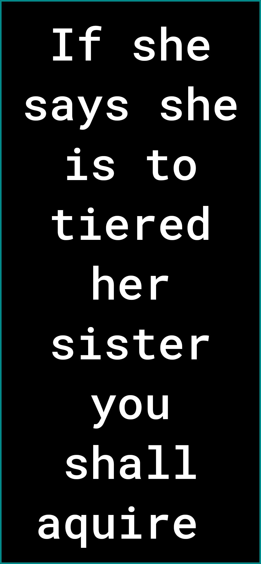 If she VAR is to tiered 1s sister you shall aquire