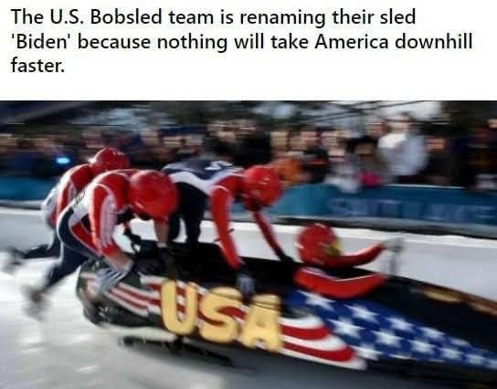 The US Bobsled team is renaming their sled Biden because nothing will take America downhill faster