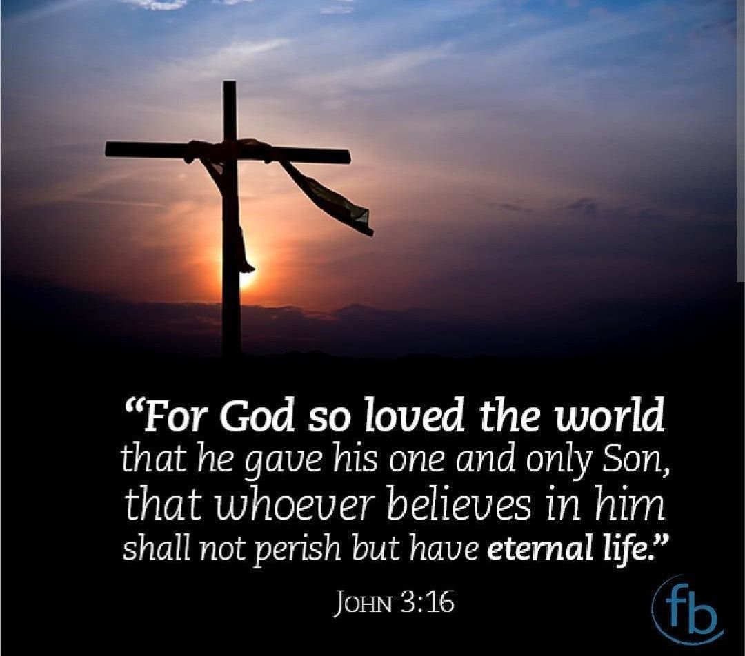 For God so loved the world that he gave his one and only Son that whoever believes in him shall not perish but have eternal life RS Joun b